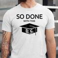 Done With This BS College Graduation Unisex Jersey T-Shirt