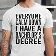 Everyone Calm Down Bachelors Degree Graduation T-Shirt Unisex Jersey T-Shirt