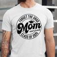 Forget The Grad Mom Survived Class Of 2025 Graduation 2025 Unisex Jersey T-Shirt
