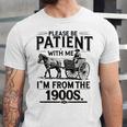 Funny Fathers Day Funny Please Be Patient I'm From The 1900s Unisex Jersey T-Shirt