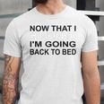 Graduation Shirt Now That I Graduated I'm Going Back To Bed Unisex Jersey T-Shirt