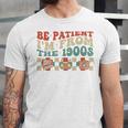 Groovy Please Be Patient With Me I'm From The 1900s Vintage Unisex Jersey T-Shirt Groovy Please Be Patient With Me I'm From The 1900s Vintage Unisex Jersey T-Shirt