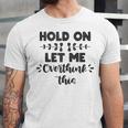 Hold On Let Me Overthink This Anxiety Women Introvert Unisex Jersey T-Shirt Hold On Let Me Overthink This Anxiety Women Introvert Unisex Jersey T-Shirt