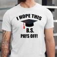 I Hope This BS Pays Off College Graduation Unisex Jersey T-Shirt