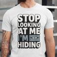 Humor For Introverts Stop Looking At Me I'm Hiding Graphic Unisex Jersey T-Shirt Humor For Introverts Stop Looking At Me I'm Hiding Graphic Unisex Jersey T-Shirt