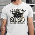 I'm Done With Class Of 2024 Graduation Done Class Of 2024 Unisex Jersey T-Shirt