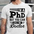 I'm A PhD Call Me Doctor Doctorate Degree Graduation Unisex Jersey T-Shirt