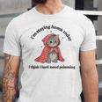 I’m Staying Home Today Cat Introvert Homebody Unisex Jersey T-Shirt I’m Staying Home Today Cat Introvert Homebody Unisex Jersey T-Shirt
