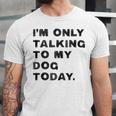 I'm Only Talking To My Dog Today Introvert Unisex Jersey T-Shirt