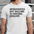 Introvert But Willing Ecology Ecologist Ecology Lover Unisex Jersey T-Shirt