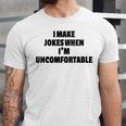 I Make Jokes When Im Uncomfortable Sarcastic Introvert Unisex Jersey T-Shirt I Make Jokes When Im Uncomfortable Sarcastic Introvert Unisex Jersey T-Shirt