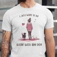 I Just Want To Be Alone With My Dog For Introvert Dog Mom Unisex Jersey T-Shirt