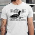 Loon Bird Pun Leave Me A Loon Nature For Introverts Unisex Jersey T-Shirt