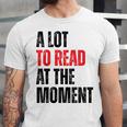A Lot To Read At The Moment Reading Book Reader Nerd Unisex Jersey T-Shirt A Lot To Read At The Moment Reading Book Reader Nerd Unisex Jersey T-Shirt
