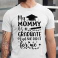 My Mommy Did It And She Did It Graduation Tee For Daughter Unisex Jersey T-Shirt