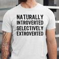 Naturally Introverted Selectively ExtrovertedIntrovert Joke Unisex Jersey T-Shirt