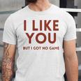 I Like You But Got No Game Introvert Minimalist Joke Unisex Jersey T-Shirt I Like You But Got No Game Introvert Minimalist Joke Unisex Jersey T-Shirt