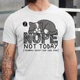 Nope Not Today Tomorrow's Not Looking Good Either Introverts Unisex Jersey T-Shirt Nope Not Today Tomorrow's Not Looking Good Either Introverts Unisex Jersey T-Shirt