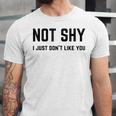 Not Shy I Just Don't Like You Introverting Unisex Jersey T-Shirt