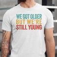 We Got Older But We’Re Still Young Nostalgia Emo Retro Unisex Jersey T-Shirt We Got Older But We’Re Still Young Nostalgia Emo Retro Unisex Jersey T-Shirt
