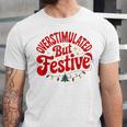 Overstimulated But Festive – Christmas Introvert Humor Unisex Jersey T-Shirt Overstimulated But Festive – Christmas Introvert Humor Unisex Jersey T-Shirt
