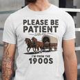 Be Patient With Me I'm From The 1900s Horse-Drawn Wagon Unisex Jersey T-Shirt