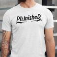 Phd Phinished Shirt Doctorate Graduation Students Unisex Jersey T-Shirt