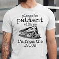 Please Be Patient With Me I'm From The 1900s Aged Train Unisex Jersey T-Shirt Please Be Patient With Me I'm From The 1900s Aged Train Unisex Jersey T-Shirt