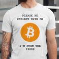 Please Be Patient With Me I'm From The 1900s Bitcoin Premium Unisex Jersey T-Shirt Please Be Patient With Me I'm From The 1900s Bitcoin Premium Unisex Jersey T-Shirt
