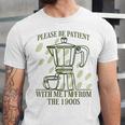 Please Be Patient With Me I'm From The 1900s Coffee Unisex Jersey T-Shirt