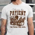 Please Be Patient With Me I'm From The 1900s 1900s Meme Unisex Jersey T-Shirt Please Be Patient With Me I'm From The 1900s 1900s Meme Unisex Jersey T-Shirt
