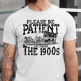 Please Be Patient With Me I'm From The 1900s Old Vintage Premium Unisex Jersey T-Shirt Please Be Patient With Me I'm From The 1900s Old Vintage Premium Unisex Jersey T-Shirt