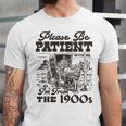 Please Be Patient I'm From The 1900s Retro Vintage Theme Unisex Jersey T-Shirt