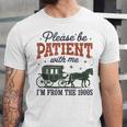 Please Be Patient I'm From The 1900s Throwback Unisex Jersey T-Shirt Please Be Patient I'm From The 1900s Throwback Unisex Jersey T-Shirt