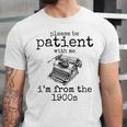 Please Be Patient With Me I'm From The 1900s Typewriter Tees Unisex Jersey T-Shirt Please Be Patient With Me I'm From The 1900s Typewriter Tees Unisex Jersey T-Shirt