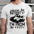 Please Be Patient With Me I'm From The 1900s Vintage Classic Unisex Jersey T-Shirt Please Be Patient With Me I'm From The 1900s Vintage Classic Unisex Jersey T-Shirt