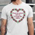Please Be Patient With Me I'm From The 1900S Vintage Floral Premium Tri-Blend Unisex Jersey T-Shirt Please Be Patient With Me I'm From The 1900S Vintage Floral Premium Tri-Blend Unisex Jersey T-Shirt