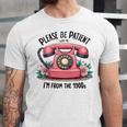 Please Be Patient With Me I'm From The 1900s Women Girl Premium Tri-Blend Unisex Jersey T-Shirt