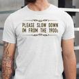 Please Slow Down I'm From The 1900s Unisex Jersey T-Shirt
