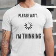 Please Wait I'm Thinking Introvert Unisex Jersey T-Shirt Please Wait I'm Thinking Introvert Unisex Jersey T-Shirt