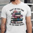 There Is No Such Thing As Too Many Books Lover Women Kids Unisex Jersey T-Shirt There Is No Such Thing As Too Many Books Lover Women Kids Unisex Jersey T-Shirt