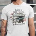 There's No Such Thing As Too Many Book Unisex Jersey T-Shirt There's No Such Thing As Too Many Book Unisex Jersey T-Shirt