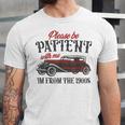 Sarcastic Please Be Patient With Me I'm From The 1900s Unisex Jersey T-Shirt