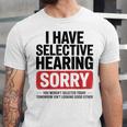 Sarcastic Sayings Introvert I Have Selective Hearing Unisex Jersey T-Shirt Sarcastic Sayings Introvert I Have Selective Hearing Unisex Jersey T-Shirt