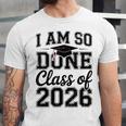 I Am So Done Class Of 2026 Graduation School Graduate Unisex Jersey T-Shirt