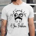 That Sounds Like A You Problem Messy Bun Introvert Unisex Jersey T-Shirt That Sounds Like A You Problem Messy Bun Introvert Unisex Jersey T-Shirt