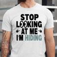 Stop Looking At Me I’m Hiding Sarcastic Introvert Joke Unisex Jersey T-Shirt Stop Looking At Me I’m Hiding Sarcastic Introvert Joke Unisex Jersey T-Shirt