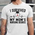 I Survived My Mom's Nursing Degree Nursing School Graduation Unisex Jersey T-Shirt