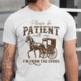 Vintage Please Be Patient With Me I'm From The 1900s On Back Unisex Jersey T-Shirt