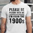 Vintage Please Be Patient With Me I'm From The 1900s Humor Unisex Jersey T-Shirt Vintage Please Be Patient With Me I'm From The 1900s Humor Unisex Jersey T-Shirt